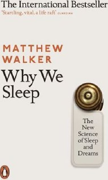 Why We Sleep : The New Science of Sleep and Dreams - Walker Matthew