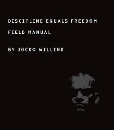 Discipline Equals Freedom : Field Manual - Willink Jocko