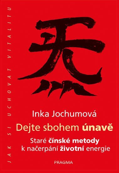Dejte sbohem únavě - Staré čínské metody k načerpání životní energie - Inka Jochumová