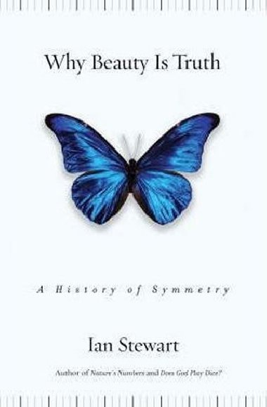 Why Beauty Is Truth : A History of Symmetry - Stewart Ian