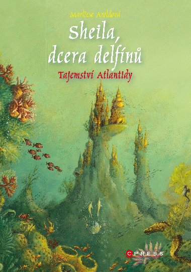 Sheila, dcera delfn: Tajemstv Atlantidy - Marliese Aroldov