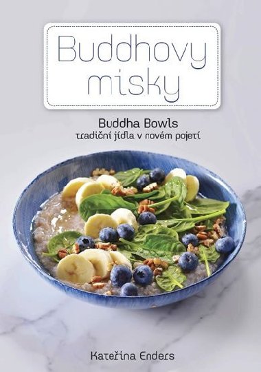 Buddhovy Misky - Ttradin jdla v novm pojet - Kateina Enders