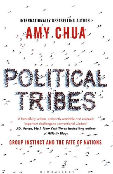 Political Tribes : Group Instinct and the Fate of Nations - Amy Chua