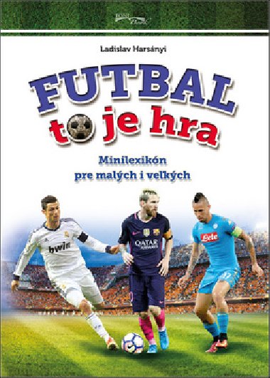 Futbal to je hra - Ladislav Harsnyi