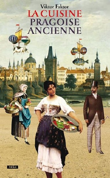 La Cuisine pragoise ancienne - Viktor Faktor; Anna Novotná