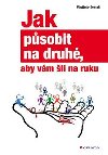 Jak působit na druhé, aby vám šli na ruku - Vladimír Svatoš