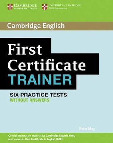 First Certificate Trainer: Six Practice Tests without answers  - May Peter