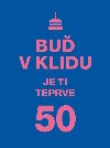 Bu v klidu. Je ti teprve 50 - Vyehrad