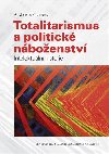 Totalitarismus a politick nboenstv - A. James Gregor