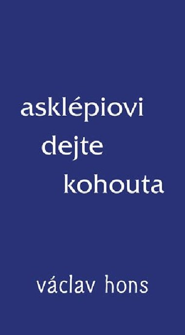 Asklpiovi dejte kohouta - Vclav Hons