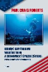 Selhn kapitalismu volnho trhu a ekonomick padek zpadu - Cesta k nov svtov ekonomice - Paul Craig Roberts