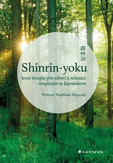 Shinrin-yoku: lesn terapie pro zdrav a relaxaci - inspirujte se Japonskem - Yoshifumi Miyazaki