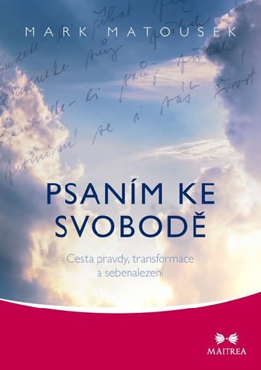 Psanm ke svobod - Cesta pravdy, transformace a sebenalezen - Mark Matousek