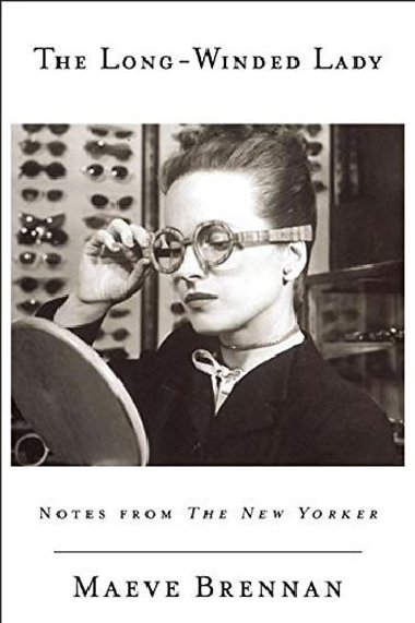 The Long-Winded Lady: Notes from The New Yorker - Brennan Maeve
