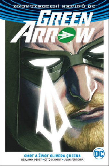 Green Arrow Smrt a život Olivera Queena - Benjamin Percy; Juan Ferreyra; Otto Schmidt