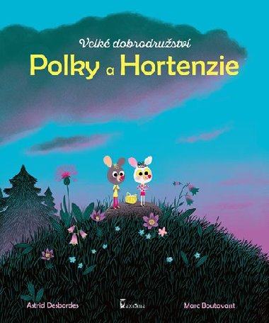 Velk dobrodrustv Polky a Hortenzie - Astrid Desbordes; Marc Boutavant