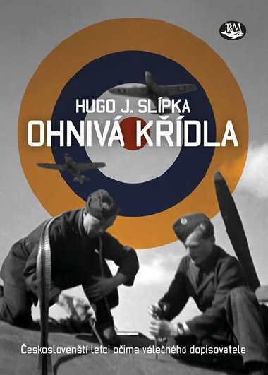 Ohniv kdla - eskoslovent letci oima vlenho dopisovatele - Hugo J. Slpka