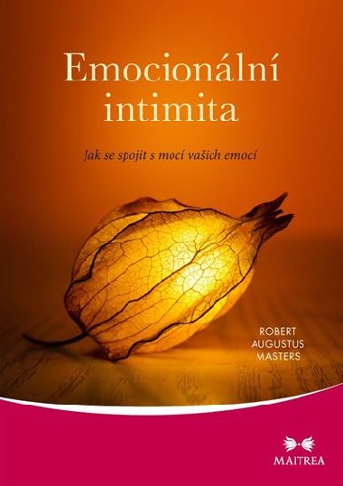 Emocionln intimita - Jak se spojit s moc vaich emoc - Robert Augustus Masters