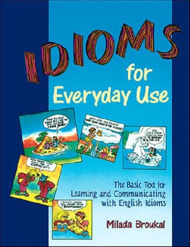 Idioms for Everyday Use: Student Book - Broukal Milada