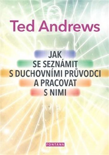 Jak se seznmit s duchovnmi prvodci a pracovat s nimi - Ted Andrews