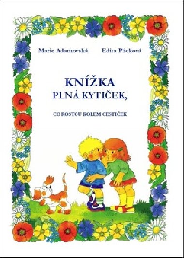 Knka pln kytiek, co rostou kolem cestiek - Marie Adamovsk; Edita Plickov