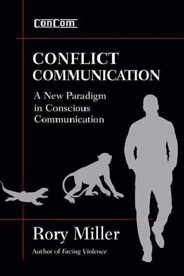 Conflict Communication: A New Paradigm in Conscious Communication - Miller Rory