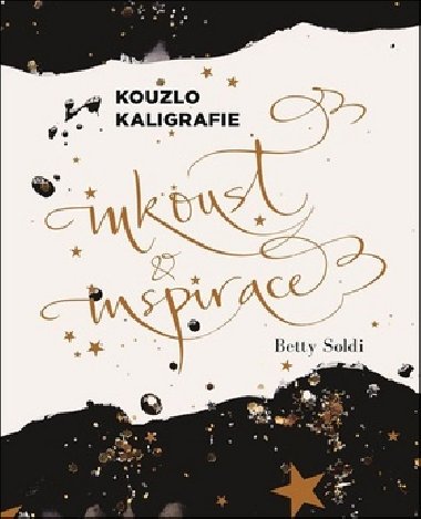 Kouzlo kaligrafie - Inkoust a inspirace - Betty Soldi; Růžena Pokorná