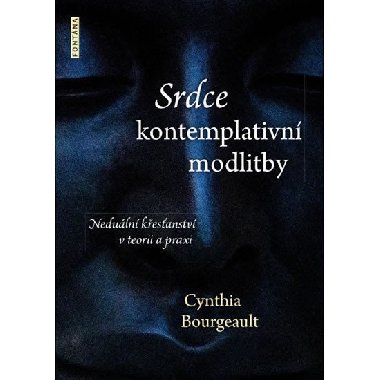 Srdce kontemplativn modlitby - Cynthia Bourgeault