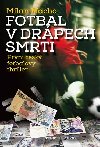 Fotbal v drpech smrti - Prvn esk fotbalov thriller - Milan Macho