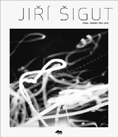 Ji igut: Prce/Works 1985-2018 - Jakub Guziur,Martin Klime,Ji igut,Ji Valoch,Petr Vaous