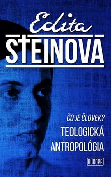 Čo je človek? Teologická antropológia - Edita Steinová