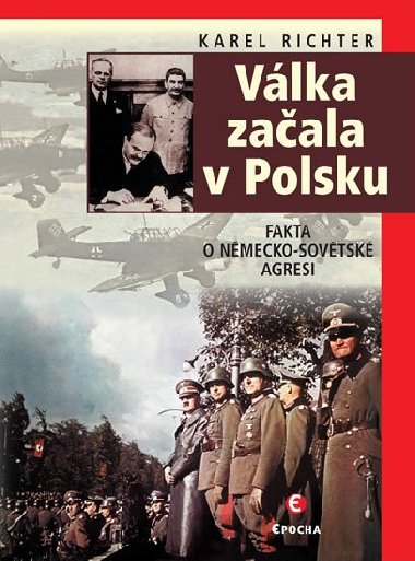 Vlka zaala v Polsku - Fakta o nmecko-sovtsk agresi - Karel Richter