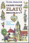 Chcete vidie zlat Bratislavu? - tefan Moravk; Martin Kellenberger