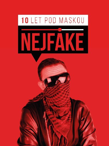Nejfake - 10 let pod maskou - 