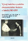 Vvoj eskho vysokho ekonomickho kolstv - Radek Sobhart,Frantiek Stellner,Pavel Szobi,Marek Vochozka,Marek Vokoun