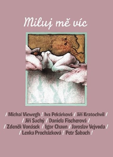Miluj m vc - Viewegh Michal, Pekrkov Iva, Kratochvil Ji, Such Ji, Fischerov Daniela a dal
