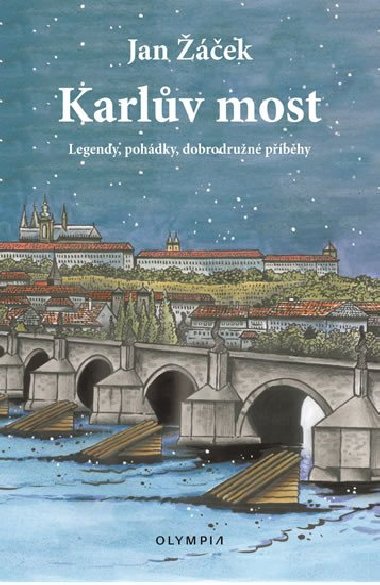 Karlův most - Legendy, pohádky, dobrodružné příběhy - Jan Žáček
