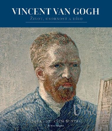 Vincent van Gogh - Život, osobnost a dílo - Cristina Sirigatti