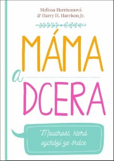 Máma a dcera - Moudrost, která vychází ze srdce - Melissa Harrisonová; Harry Harrison