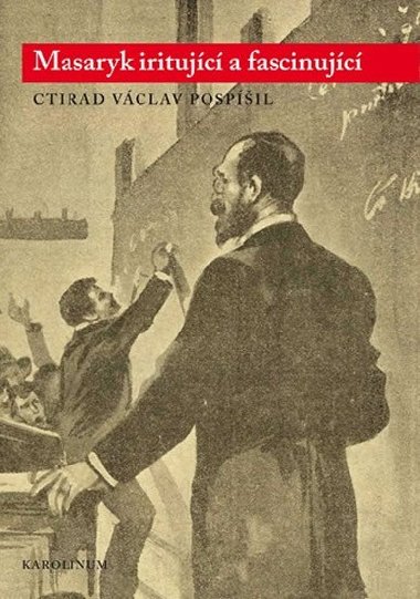 Masaryk iritujc a fascinujc - Ctirad V. Pospil