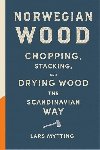Norwegian Wood - Chopping, Stacking and Drying Wood the Scandinavian Way - Mytting Lars