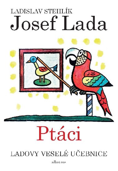 Ladovy vesel uebnice (2) - Ptci - Ladislav Stehlk; Josef Lada