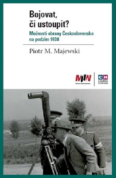 Bojovat, i ustoupit? Monosti obrany eskoslovenska na podzim 1938 - Piotr Maciej Majewski