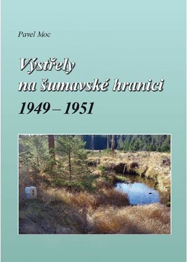Vstely na umavsk hranici 1949-1951 - Pavel Moc