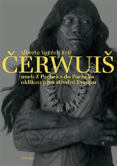 erwui aneb Z Pacheka do Pacheka oklikou pes stedn Evropu - Alberto Vojtch Fri