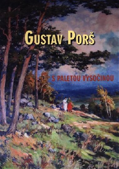Gustav Porš, s paletou Vysočinou - Otakar Kapička,Pavel Šmidrkal