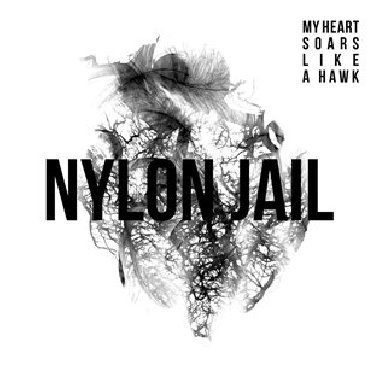 My Heart Soars Like a Hawk - Nylon Jail