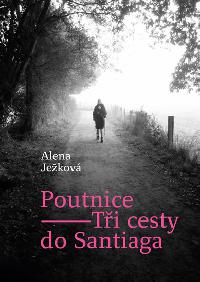 Poutnice - Ti cesty do Santiaga - Alena Jekov