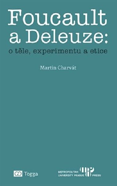 Foucault a Deleuze: O tle, experimentu a etice - Martin Charvt