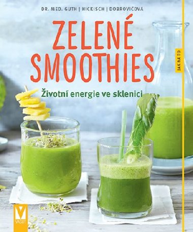 Zelen smoothies - ivotn energie ve sklenici - Christian Guth; Burkhard Hickisch; Martina Dobroviov